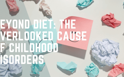 Beyond Diet: The Overlooked Cause of Childhood Disorders