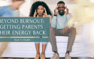 Beyond Burnout: Getting Parents Their Energy Back